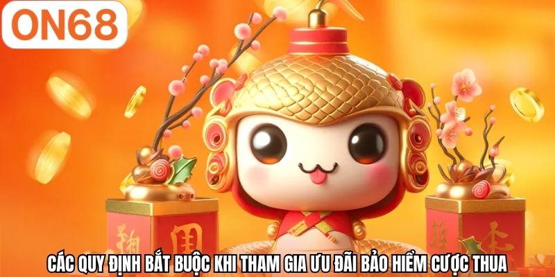 Các quy định bắt buộc khi tham gia ưu đãi bảo hiểm cược thua